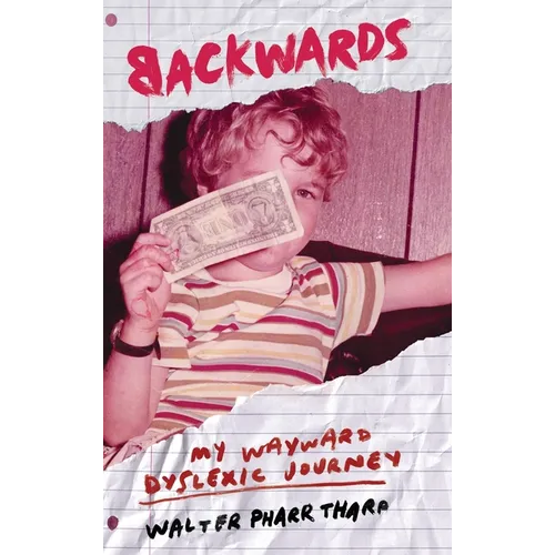 Backwards: My Wayward Dyslexic Journey