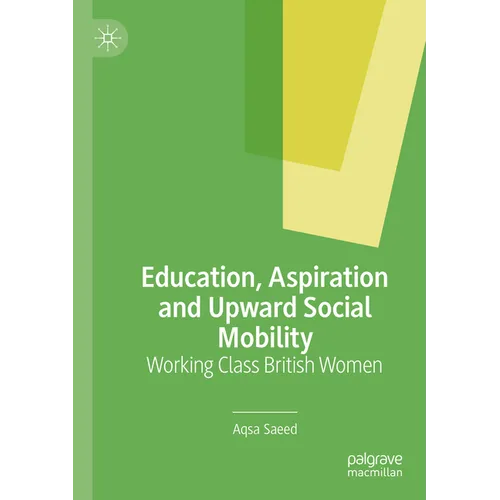 Education, Aspiration and Upward Social Mobility: Working Class British Women