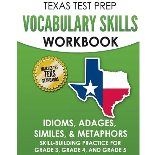 TEXAS TEST PREP Vocabulary Skills Workbook Idioms, Adages, Similes, & Metaphors: Skill-Building Practice for Grade 3, Grade 4, and Grade 5