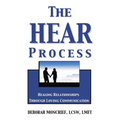 The Hear Process: Healing Relationships Through Loving Communication