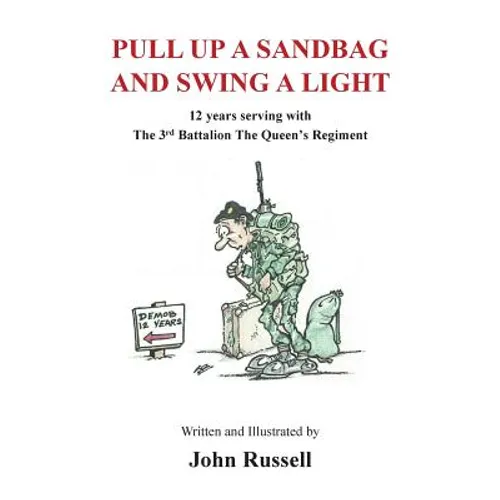 Pull Up a Sandbag and Swing a Light: 12 years serving with the 3rd Battalion, the Queen's Regiment