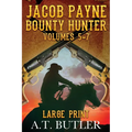 Jacob Payne, Bounty Hunter, Volumes 5 - 7 Large Print