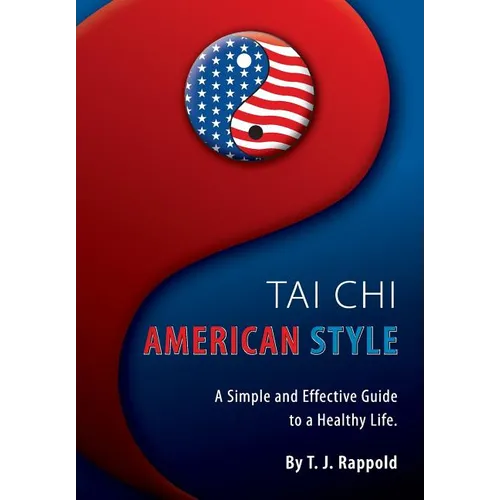 Tai Chi American Style: A Simple and Effective Guide to a Healthy Life