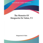 The Memoirs Of Marguerite De Valois, V3