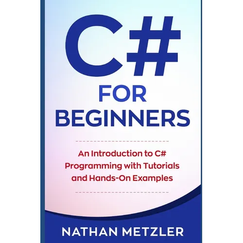 C# for Beginners: An Introduction to C# Programming with Tutorials and Hands-On Examples