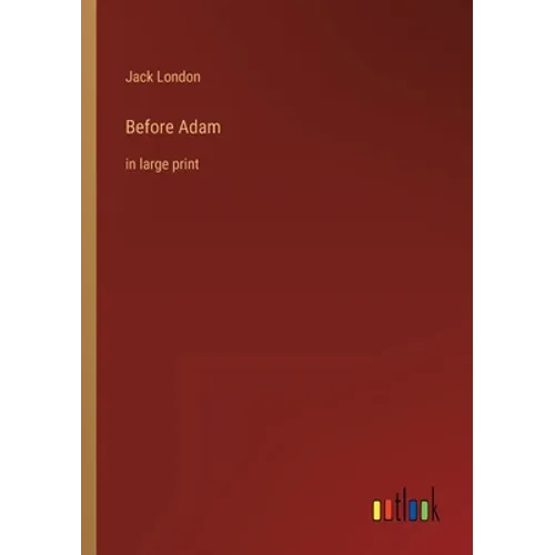 Before Adam: in large print
