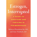 Estrogen, Interrupted: A Guide to Surviving and Thriving in Perimenopause