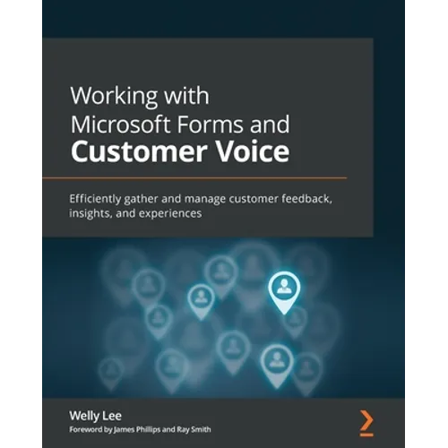 Working with Microsoft Forms and Customer Voice: Efficiently gather and manage customer feedback, insights, and experiences