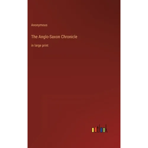 The Anglo-Saxon Chronicle: in large print