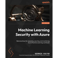 Machine Learning Security with Azure: Best practices for assessing, securing, and monitoring Azure Machine Learning workloads