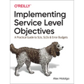 Implementing Service Level Objectives: A Practical Guide to Slis, Slos, and Error Budgets