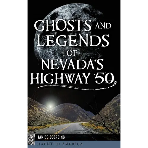 Ghosts and Legends of Nevada's Highway 50