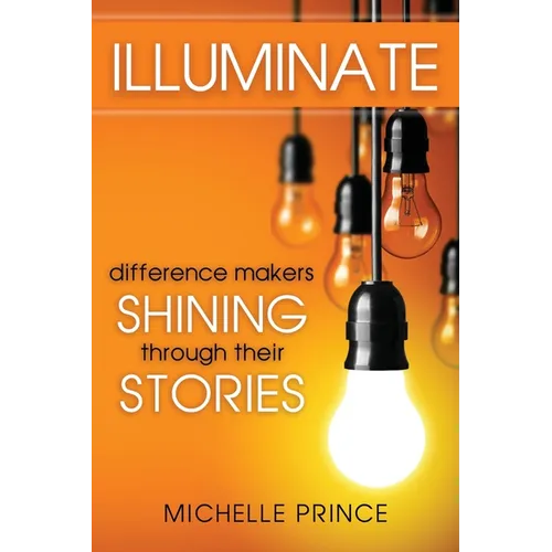 Illuminate: Difference Makers Shining Through Their Stories