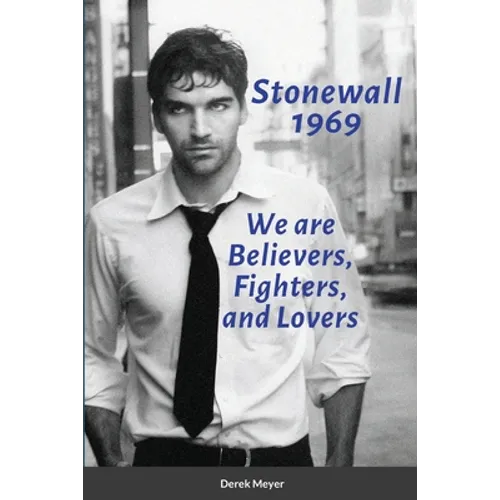 Stonewall 1969: We are Believers, Fighters, and Lovers