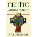 Celtic Christianity: Deep Roots for a Modern Faith