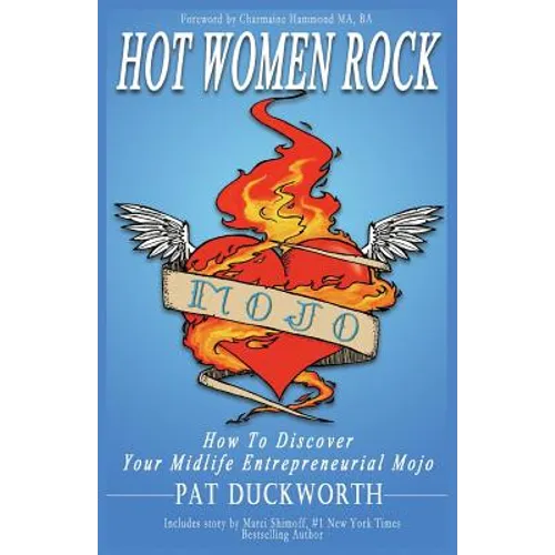 Hot Women Rock: How to discover your midlife entrepreneurial mojo.