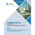 SIGMIS-CPR 12 Proceedings of the 2012 Computers and People Research Conference