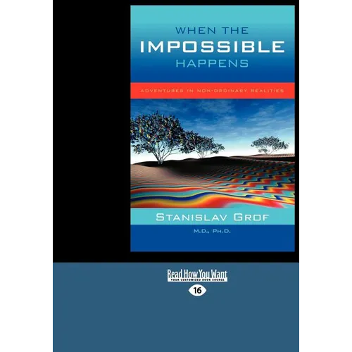 When the Impossible Happens: Adventures in Non-Ordinary Realities (Large Print 16pt)