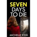 SEVEN DAYS TO DIE an absolutely gripping crime thriller with a massive twist