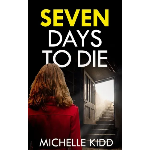 SEVEN DAYS TO DIE an absolutely gripping crime thriller with a massive twist