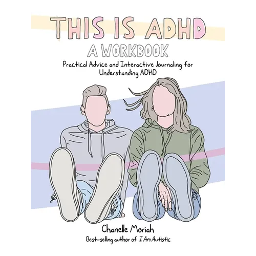 This Is Adhd: A Workbook: Practical Advice and Interactive Journaling for Understanding ADHD