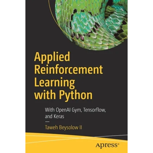Applied Reinforcement Learning with Python: With OpenAI Gym, Tensorflow, and Keras