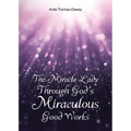 The Miracle Lady Through God's Miraculous Good Works