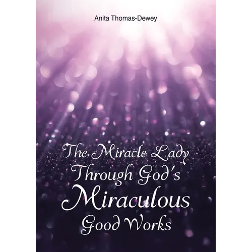 The Miracle Lady Through God's Miraculous Good Works