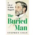 The Buried Man: A Life of H. Rider Haggard