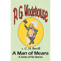 A Man of Means: A Series of Six Stories - From the Manor Wodehouse Collection, a selection from the early works of P. G. Wodehouse