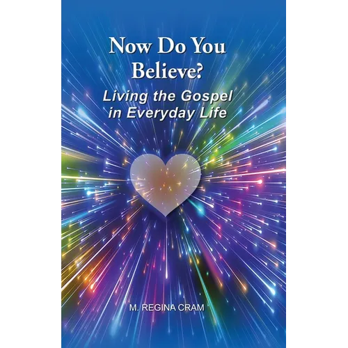 Now Do You Believe?: Living the Gospel in Everyday Life