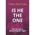 Is He THE ONE: The Secrets to Discovering Mr. Right