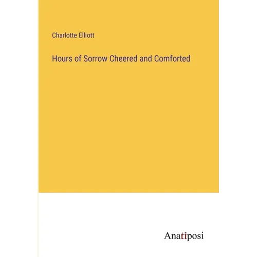 Hours of Sorrow Cheered and Comforted