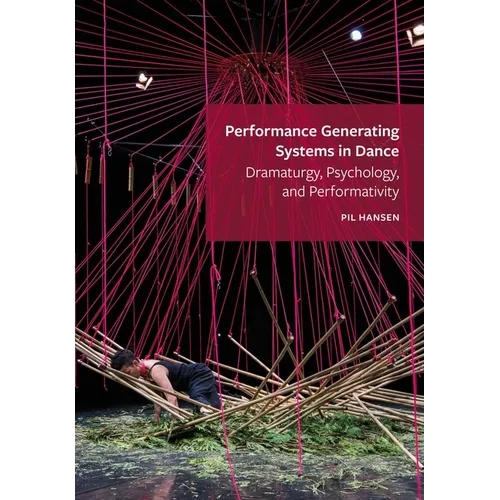 Performance Generating Systems in Dance: Dramaturgy, Psychology, and Performativity
