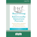 Recovering from Emotionally Immature Parents: Practical Tools to Establish Boundaries and Reclaim Your Emotional Autonomy (16pt Large Print Edition)
