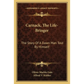 Carnack, The Life-Bringer: The Story Of A Dawn Man Told By Himself