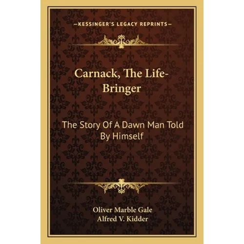 Carnack, The Life-Bringer: The Story Of A Dawn Man Told By Himself