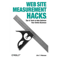 Web Site Measurement Hacks: Tips & Tools to Help Optimize Your Online Business