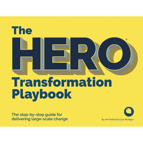 The Hero Transformation Playbook: The Step-By-Step Guide for Delivering Large-Scale Change