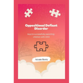 Oppositional Defiant Disorder: Keys to successfully parenting children with ODD