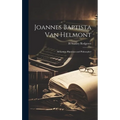 Joannes Baptista van Helmont; Alchemist, Physician and Philosopher