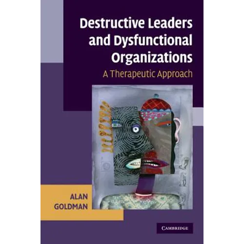 Destructive Leaders and Dysfunctional Organizations: A Therapeutic Approach