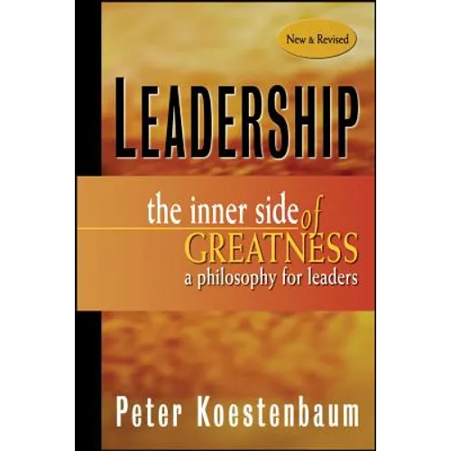 Leadership, New and Revised: The Inner Side of Greatness, a Philosophy for Leaders