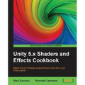 Unity 5.x Shaders and Effects Cookbook: Master the art of Shader programming to bring life to your Unity projects