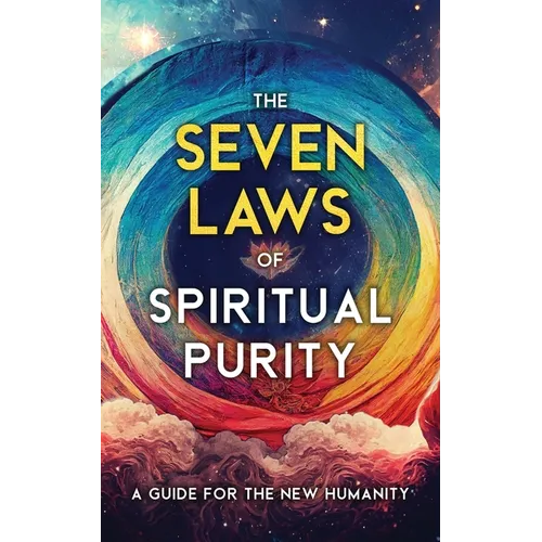 The Seven Laws of Spiritual Purity: A Guide for the New Humanity
