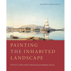 Painting the Inhabited Landscape: Fitz H. Lane and the Global Reach of Antebellum America