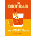 The Dry Bar: Over 60 Recipes for Zero-Proof Craft Cocktails