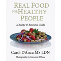 Real Food for Healthy People: A recipe and resource guide