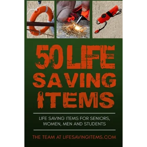 50 Life Saving Items: Life Saving Items for Seniors, Men, Women, and Students
