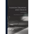 Fashion Drawing and Design: A Practical Manual for art Students and Others